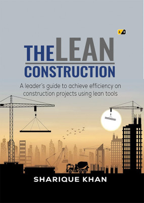 The Lean Construction / A leaders guide to develop lean culture and collaborative teams using lean tools(Paperback, Sharique Khan)
