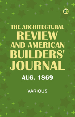 The Architectural Review and American Builders' Journal, Aug. 1869(Paperback, Various)