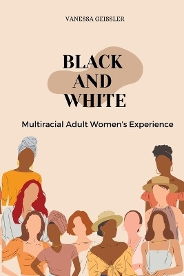 Black And White Multiracial Adult Women's Experiences(English, Paperback, Geissler Vanessa)