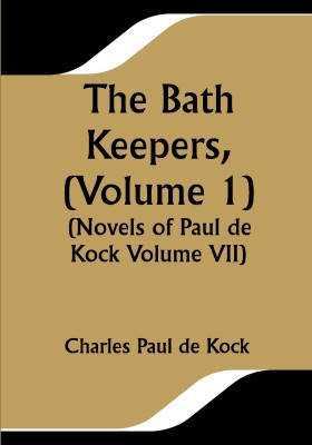 The Bath Keepers, (Volume 1) (Novels of Paul de Kock Volume VII)(Paperback, Charles Paul de Kock)