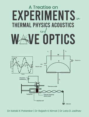 A Treatise on Experiments in Thermal Physics Acoustics and Wave Optics(Paperback, Dr Ketaki K Patankar, Dr Rajesh K Nimat, Dr Lata D Jadhav)