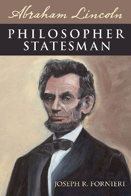 Abraham Lincoln, Philosopher Statesman(English, Paperback, Fornieri Joseph R.)