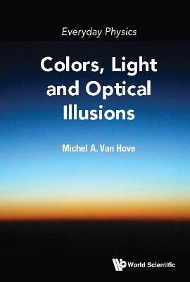 Everyday Physics: Colors, Light And Optical Illusions(English, Hardcover, Van Hove Michel A)