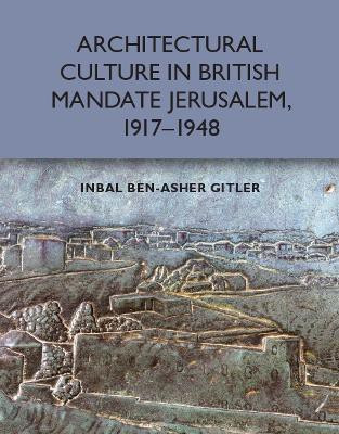 Architectural Culture in British-Mandate Jerusalem, 1917-1948(English, Paperback, Gitler Inbal Ben-Asher)