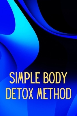 Simply Body Detox Method(English, Paperback, E Johnson Maximilian)