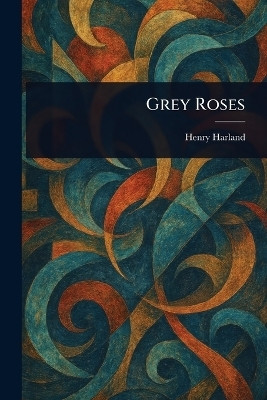 Grey Roses(English, Paperback, Harland Henry)