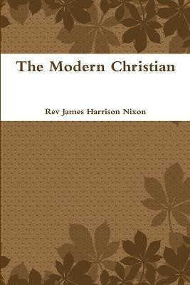The Modern Christian(English, Paperback, Nixon James Harrison)