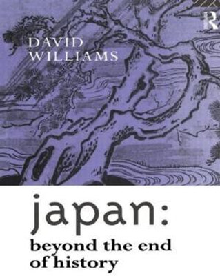 Japan: Beyond the End of History(English, Paperback, Williams David)