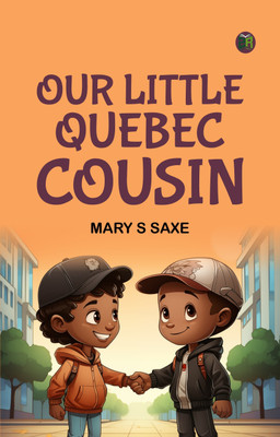 Our Little Quebec Cousin(Paperback, Mary S Saxe)