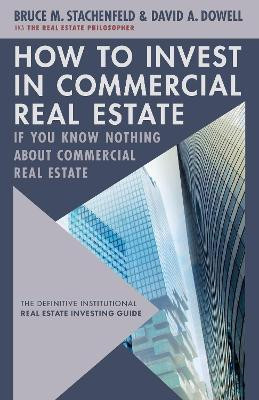How to Invest in Commercial Real Estate if You Know Nothing about Commercial Real Estate(English, Hardcover, Dowell David A.)