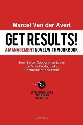 Get Results! How Better Cooperation Leads to More Productivity, Commitment and Profit(English, Paperback, Van der Avert Marcel)
