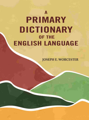 A Primary Dictionary of the English Language(Paperback, Joseph E. Worcester)