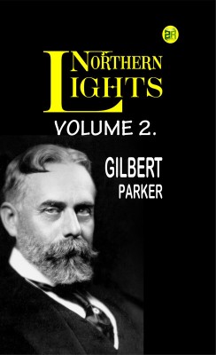 Northern Lights, Volume 2.(Paperback, Gilbert Parker)