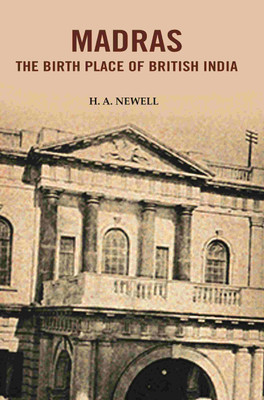 Madras the Birth Place of British India(Paperback, H. A. Newell)