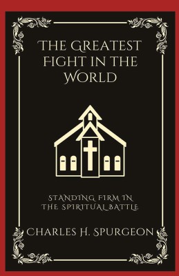 The Greatest Fight in the World(English, Hardcover, Spurgeon Charles Haddon)