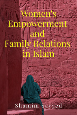 Women's Empowerment and Family Relations in Islam  - A Comparative Study(English, Paperback, Shamim Sayyed)