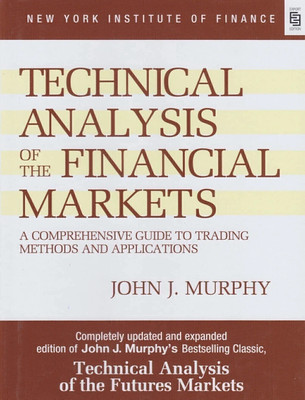 Technical Analysis of the Financial Markets: A Comprehensive Guide To Trading Methods And Applications (Special Indian Edition)  - Technical, Analysis Book, Financial Market Book with 1 Disc(English, Paperback, J.,Murphy John)