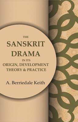 The Sanskrit Drama in its Origin, Development Theory & Practice(Paperback, A. Berriedale Keith)