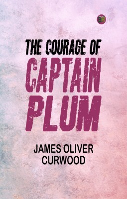 The Courage of Captain Plum(Paperback, James Oliver Curwood)