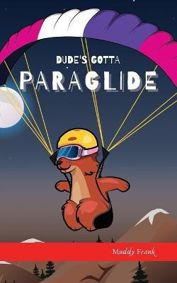 Dude's Gotta Paraglide(English, Paperback, Frank Muddy)