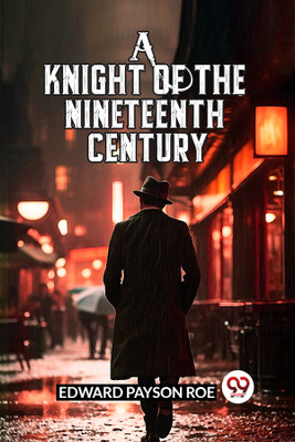 A Knight of the Nineteenth Century (Edition2024)(English, Paperback, Roe Edward Payson)