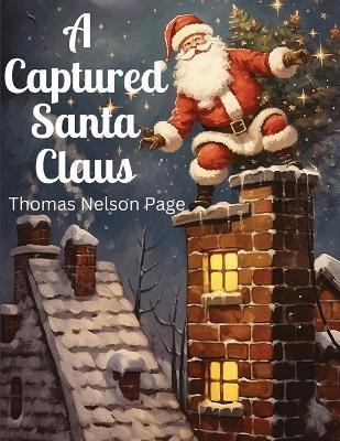 A Captured Santa Claus(English, Paperback, Thomas Nelson Page)