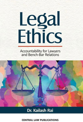 Legal Ethics - Accountability for Lawyers and Bench-Bar Relations(Paperback, Dr. Kailash Rai)
