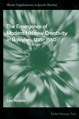 The Emergence of Modern Hebrew Creativity in Babylon, 1735- 1950(English, Paperback, Hakak Lev)
