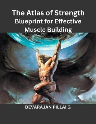 The Atlas of Strength(English, Paperback, G Devarajan Pillai)