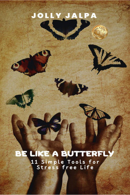 Be Like a Butterfly  - 11 SIMPLE TOOLS FOR STRESS FREE LIFE(English, Paperback, Jolly Jalpa)