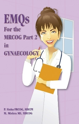 EMQ's For the MRCOG Part 2 in Gynaecology(English, Paperback, Sinha Prabha Dr FRCOG, MRCPI)