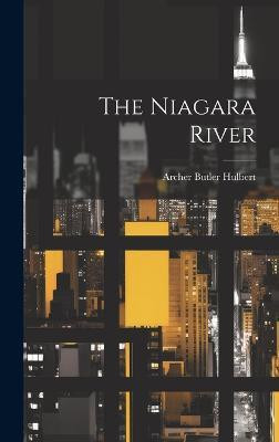 The Niagara River(English, Hardcover, Hulbert Archer Butler)