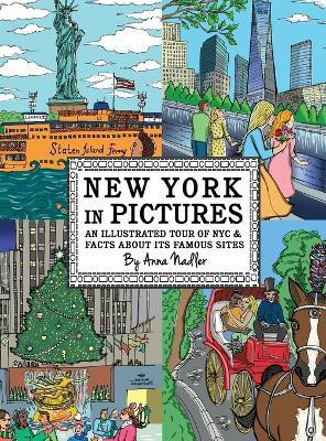 New York in Pictures - an illustrated tour of NYC & facts about its famous sites(English, Hardcover, Nadler Anna)