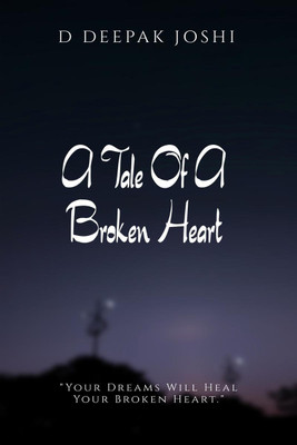 A Tale of A Broken Heart(English, Paperback, D Deepak Joshi)