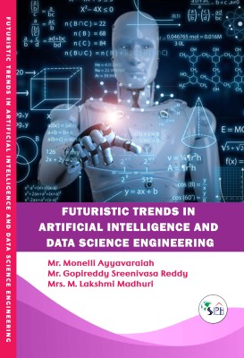 Futuristic Trends in Artificial Intelligence and Data Science Engineering(Paperback, Mr. Monelli Ayyavaraiah, Mr. Gopireddy Sreenivasa Reddy, Mrs. M. Lakshmi Madhuri.)