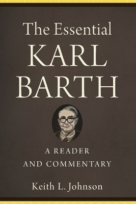 The Essential Karl Barth - A Reader and Commentary(English, Paperback, Johnson Keith L.)