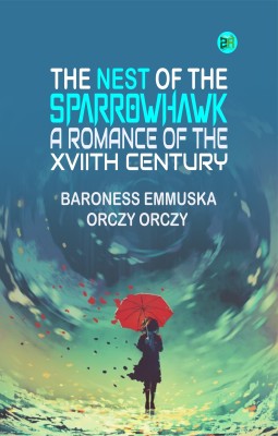 The Nest of the Sparrowhawk: A Romance of the XVIIth Century(Paperback, Baroness Emmuska Orczy Orczy)