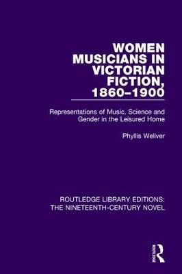 Women Musicians in Victorian Fiction, 1860-1900(English, Paperback, Weliver Phyllis)