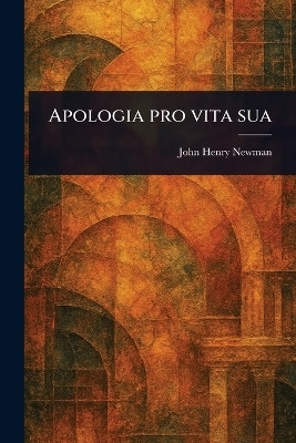 Apologia pro Vita Sua(English, Paperback, Newman John Henry)