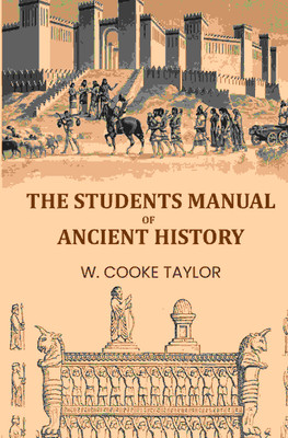 The Students Manual Of Ancient History(Paperback, W. Cooke Taylor)