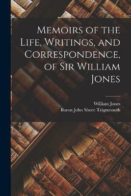 Memoirs of the Life, Writings, and Correspondence, of Sir William Jones(English, Paperback, Jones William)