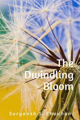 The Dwindling Bloom(English, Paperback, Suryansh S. Chauhan)