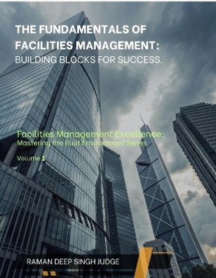 The Fundamentals of Facilities Management  - Building Blocks for Success(English, Paperback, Raman Deep Singh Judge)