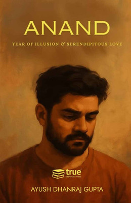 Anand: Year of Illusion & Serendipitous Love(Paperback, Ayush Dhanraj Gupta)
