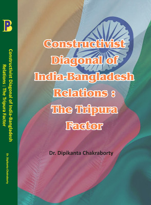 Constructivist Diagonal of India-Bangladesh Relations 8 The Tripura Factor(Paperback, Dr. Dipikanta Chakraborty)