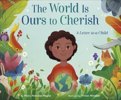 The World Is Ours to Cherish: A Letter to a Child(English, Hardcover, Heglar Mary Annaise)