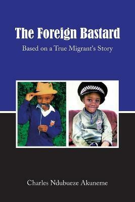 The Foreign Bastard(English, Paperback, Akuneme Charles Ndubueze)