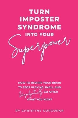 Turn Impostor Syndrome Into Your Superpower(English, Paperback, Corcoran Christine)