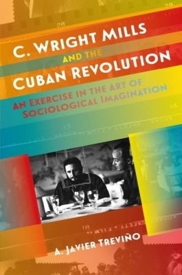 C. Wright Mills and the Cuban Revolution(English, Paperback, Trevino A. Javier)