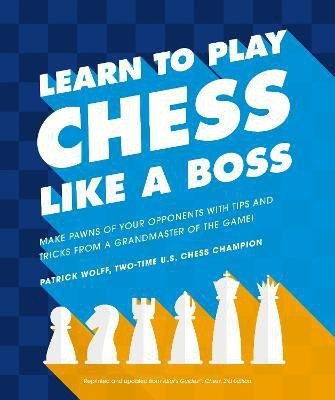 Learn to Play Chess Like a Boss(English, Paperback, Wolff Patrick)